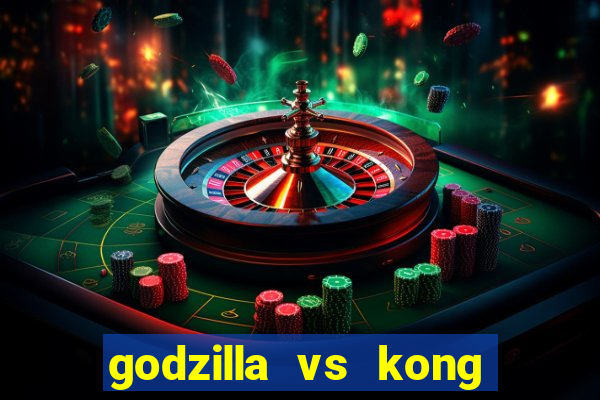 godzilla vs kong filme completo dublado